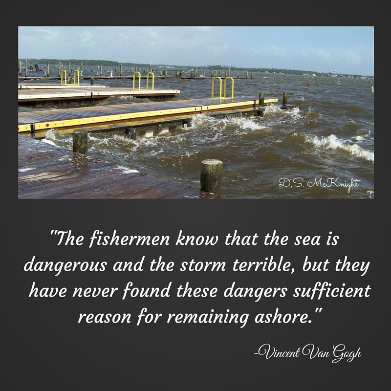-The fishermen know that the sea is dangerous and the storm terrible, but they have never found these dangers sufficient reason for remaining ashore.-